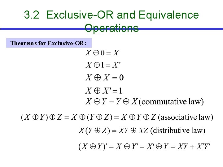 3. 2 Exclusive-OR and Equivalence Operations Theorems for Exclusive-OR: 