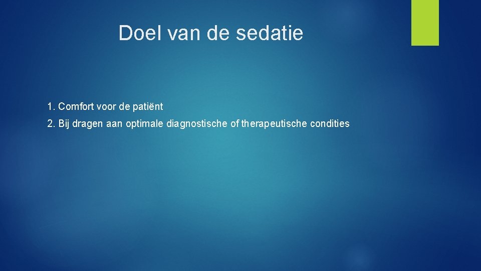 Doel van de sedatie 1. Comfort voor de patiënt 2. Bij dragen aan optimale