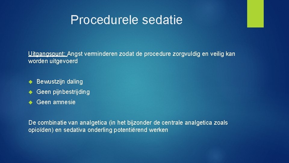 Procedurele sedatie Uitgangspunt: Angst verminderen zodat de procedure zorgvuldig en veilig kan worden uitgevoerd