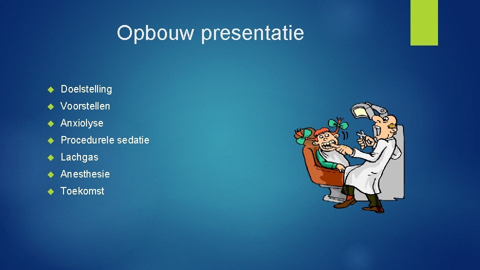 Opbouw presentatie Doelstelling Voorstellen Anxiolyse Procedurele sedatie Lachgas Anesthesie Toekomst 