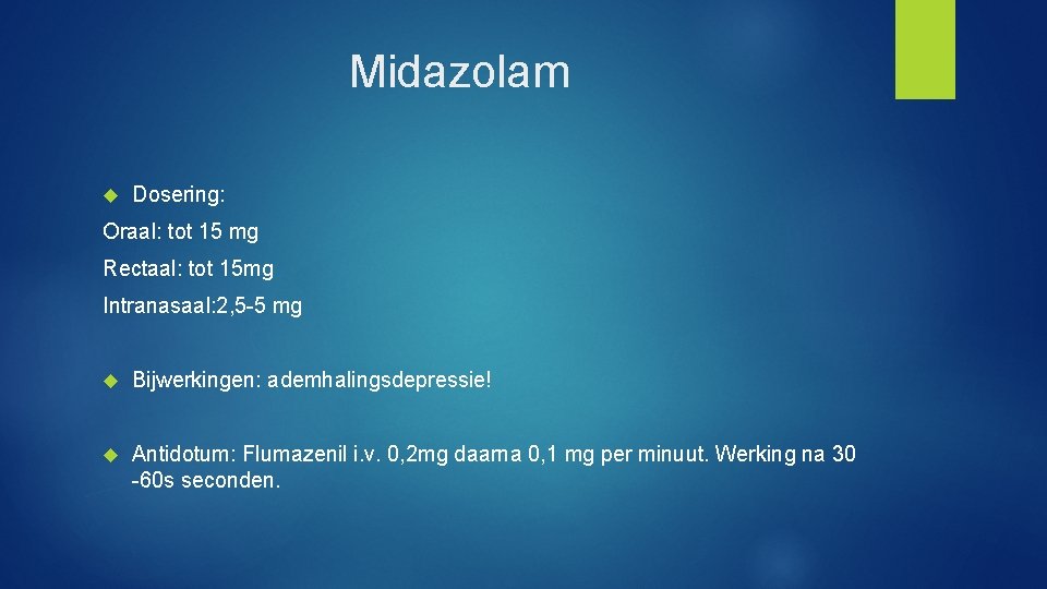 Midazolam Dosering: Oraal: tot 15 mg Rectaal: tot 15 mg Intranasaal: 2, 5 -5