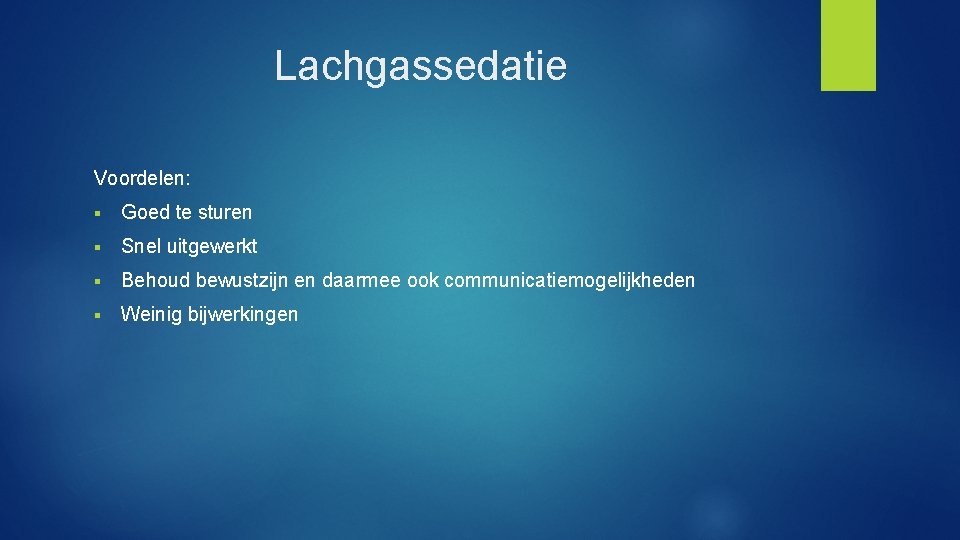 Lachgassedatie Voordelen: § Goed te sturen § Snel uitgewerkt § Behoud bewustzijn en daarmee