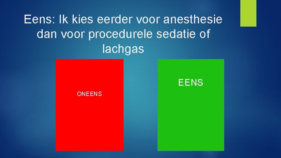 Eens: Ik kies eerder voor anesthesie dan voor procedurele sedatie of lachgas EENS ONEENS