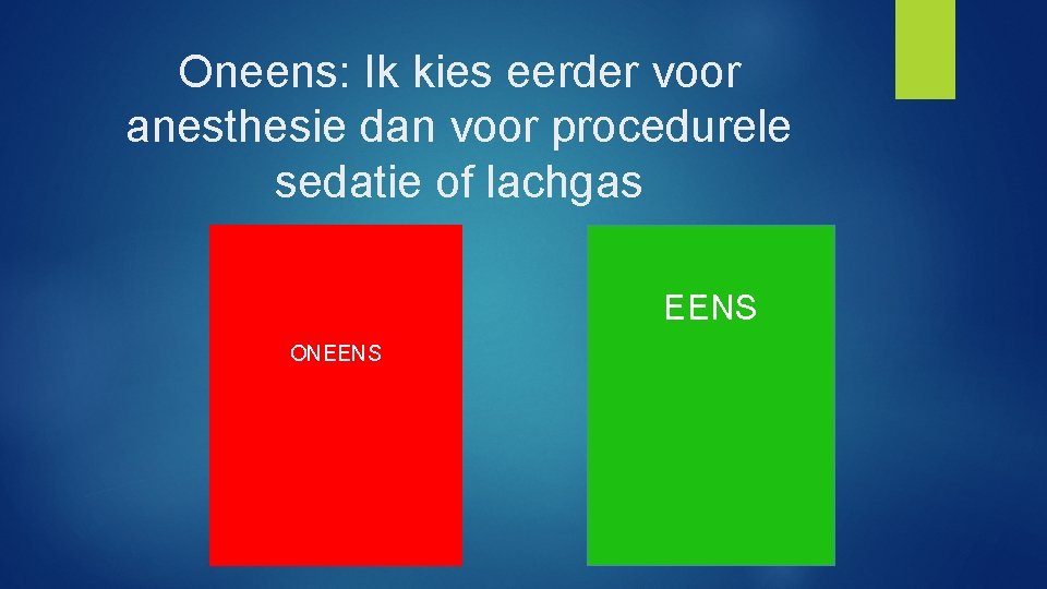 Oneens: Ik kies eerder voor anesthesie dan voor procedurele sedatie of lachgas EENS ONEENS