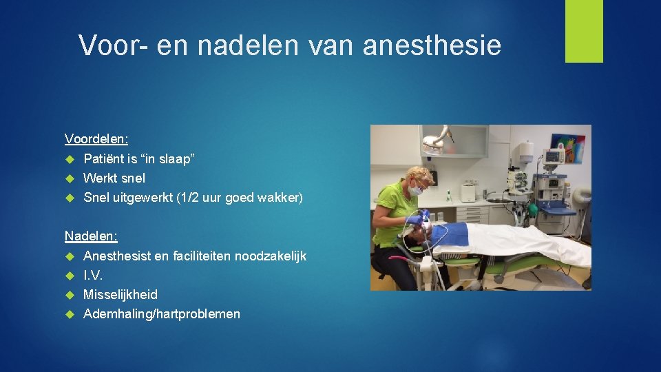 Voor- en nadelen van anesthesie Voordelen: Patiënt is “in slaap” Werkt snel Snel uitgewerkt