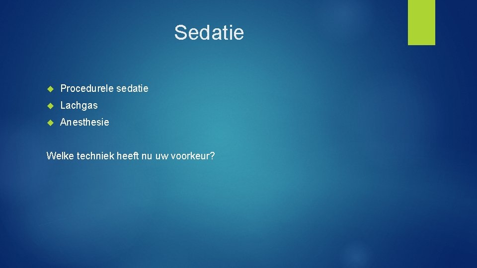 Sedatie Procedurele sedatie Lachgas Anesthesie Welke techniek heeft nu uw voorkeur? 