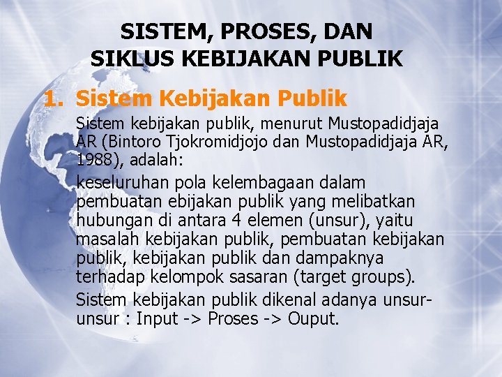 SISTEM, PROSES, DAN SIKLUS KEBIJAKAN PUBLIK 1. Sistem Kebijakan Publik Sistem kebijakan publik, menurut SISTEM, PROSES, DAN SIKLUS KEBIJAKAN PUBLIK 1. Sistem Kebijakan Publik Sistem kebijakan publik, menurut
