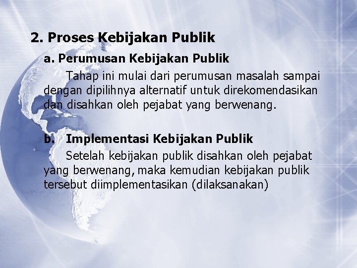2. Proses Kebijakan Publik a. Perumusan Kebijakan Publik Tahap ini mulai dari perumusan masalah 2. Proses Kebijakan Publik a. Perumusan Kebijakan Publik Tahap ini mulai dari perumusan masalah