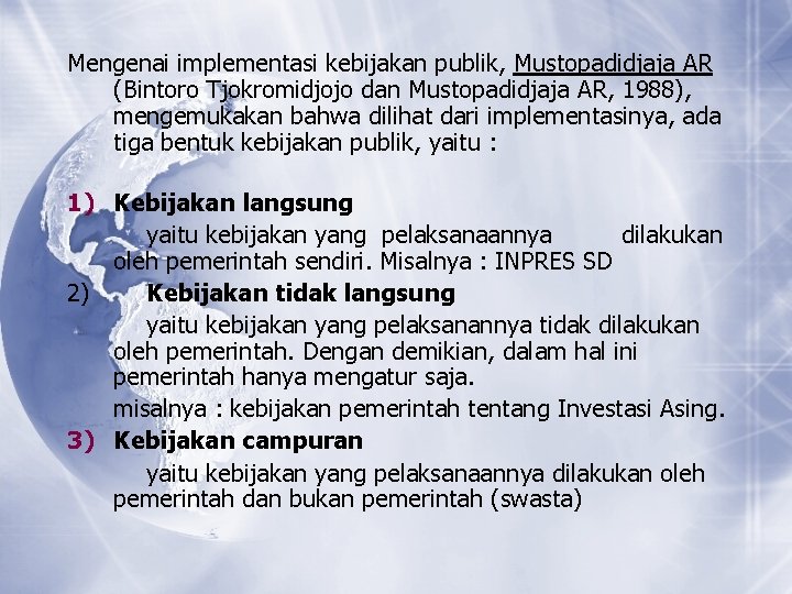 Mengenai implementasi kebijakan publik, Mustopadidjaja AR (Bintoro Tjokromidjojo dan Mustopadidjaja AR, 1988), mengemukakan bahwa Mengenai implementasi kebijakan publik, Mustopadidjaja AR (Bintoro Tjokromidjojo dan Mustopadidjaja AR, 1988), mengemukakan bahwa