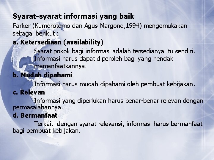 Syarat-syarat informasi yang baik Parker (Kumorotomo dan Agus Margono, 1994) mengemukakan sebagai berikut : Syarat-syarat informasi yang baik Parker (Kumorotomo dan Agus Margono, 1994) mengemukakan sebagai berikut :