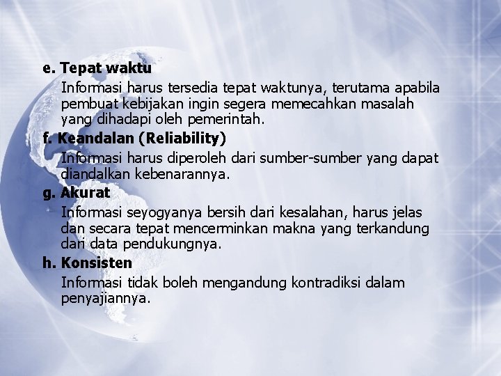e. Tepat waktu Informasi harus tersedia tepat waktunya, terutama apabila pembuat kebijakan ingin segera e. Tepat waktu Informasi harus tersedia tepat waktunya, terutama apabila pembuat kebijakan ingin segera