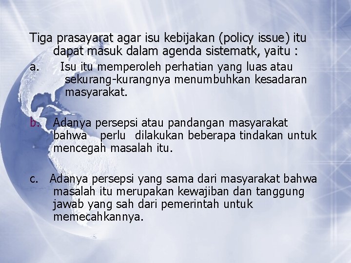 Tiga prasayarat agar isu kebijakan (policy issue) itu dapat masuk dalam agenda sistematk, yaitu Tiga prasayarat agar isu kebijakan (policy issue) itu dapat masuk dalam agenda sistematk, yaitu