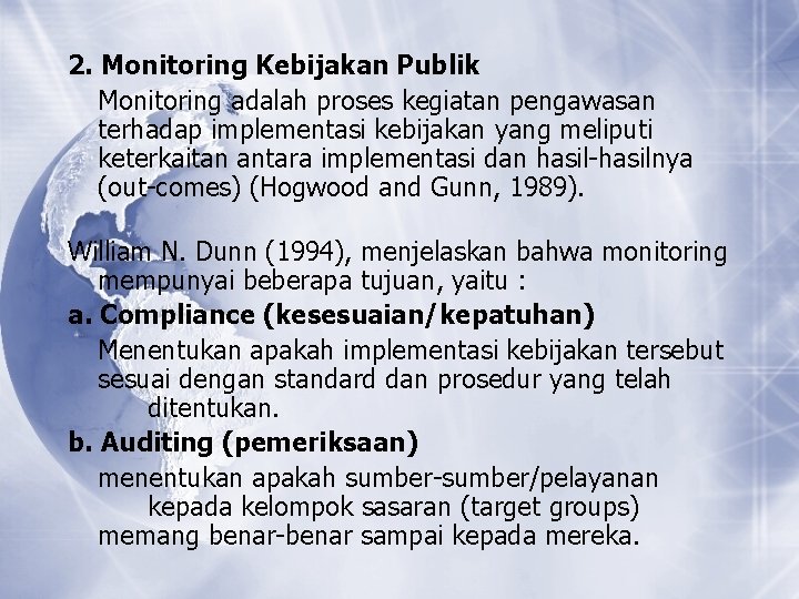 2. Monitoring Kebijakan Publik Monitoring adalah proses kegiatan pengawasan terhadap implementasi kebijakan yang meliputi 2. Monitoring Kebijakan Publik Monitoring adalah proses kegiatan pengawasan terhadap implementasi kebijakan yang meliputi