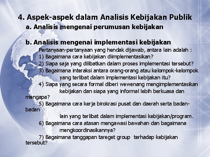 4. Aspek-aspek dalam Analisis Kebijakan Publik a. Analisis mengenai perumusan kebijakan b. Analisis mengenai 4. Aspek-aspek dalam Analisis Kebijakan Publik a. Analisis mengenai perumusan kebijakan b. Analisis mengenai