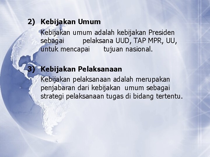 2) Kebijakan Umum Kebijakan umum adalah kebijakan Presiden sebagai pelaksana UUD, TAP MPR, UU, 2) Kebijakan Umum Kebijakan umum adalah kebijakan Presiden sebagai pelaksana UUD, TAP MPR, UU,