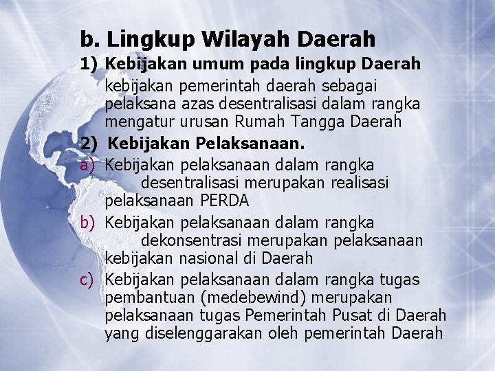 b. Lingkup Wilayah Daerah 1) Kebijakan umum pada lingkup Daerah kebijakan pemerintah daerah sebagai b. Lingkup Wilayah Daerah 1) Kebijakan umum pada lingkup Daerah kebijakan pemerintah daerah sebagai