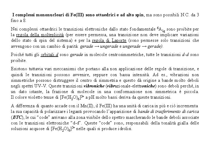  I complessi mononucleari di Fe(III) sono ottaedrici e ad alto spin, ma sono