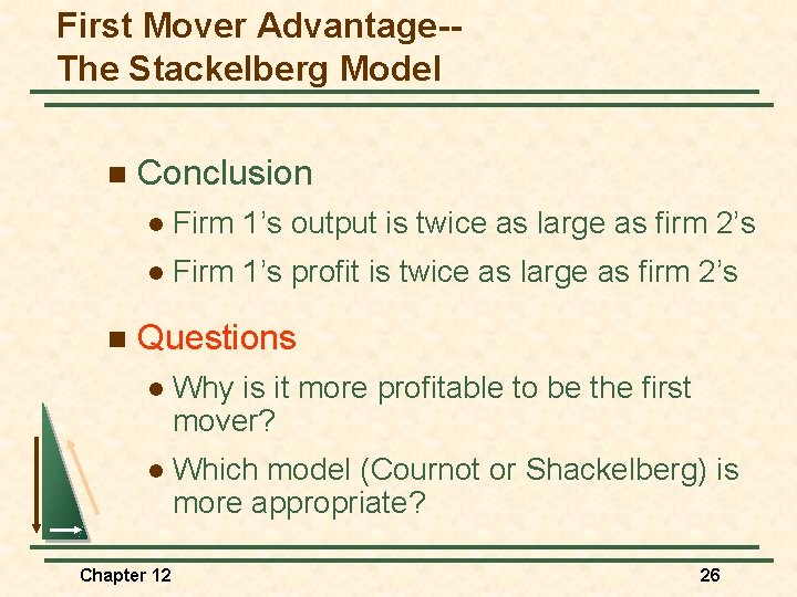 First Mover Advantage-The Stackelberg Model n n Conclusion l Firm 1’s output is twice
