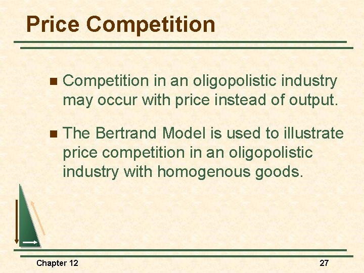 Price Competition n Competition in an oligopolistic industry may occur with price instead of