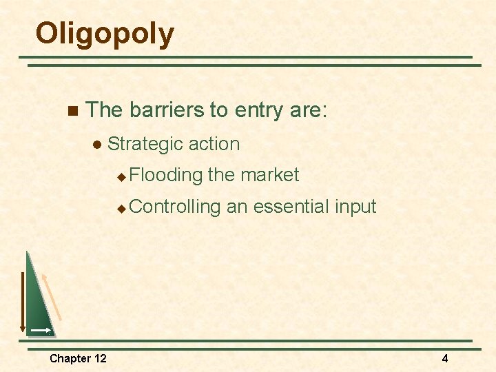 Oligopoly n The barriers to entry are: l Chapter 12 Strategic action u Flooding