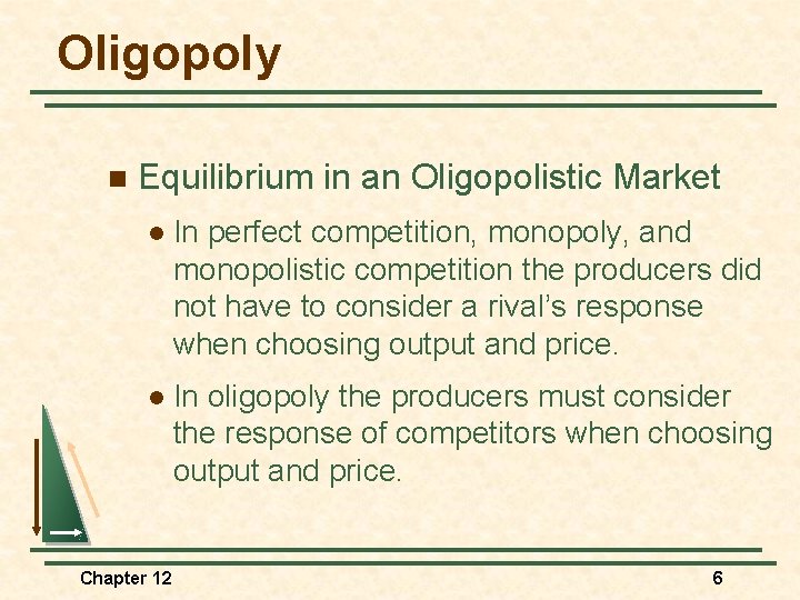 Oligopoly n Equilibrium in an Oligopolistic Market l In perfect competition, monopoly, and monopolistic