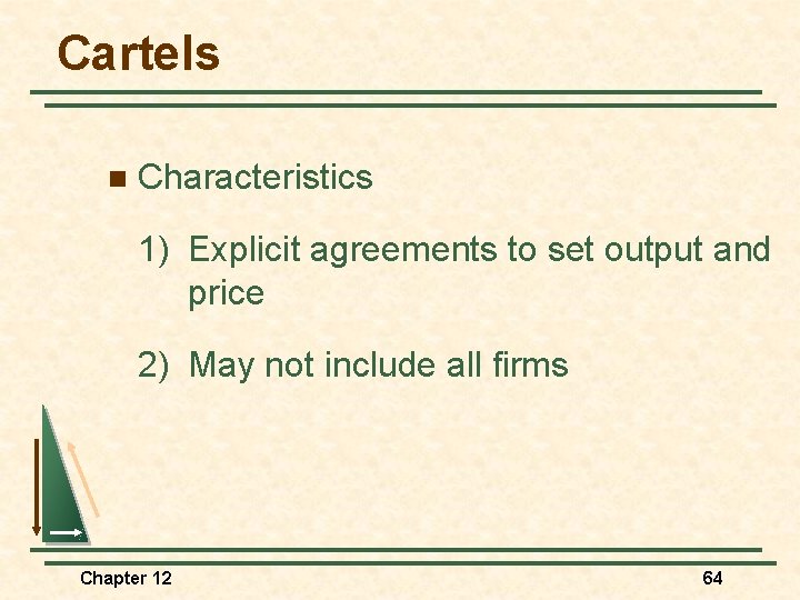 Cartels n Characteristics 1) Explicit agreements to set output and price 2) May not