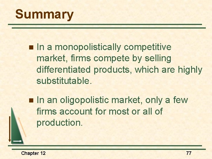 Summary n In a monopolistically competitive market, firms compete by selling differentiated products, which