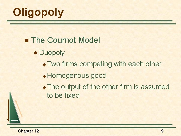 Oligopoly n The Cournot Model l Duopoly u Two firms competing with each other