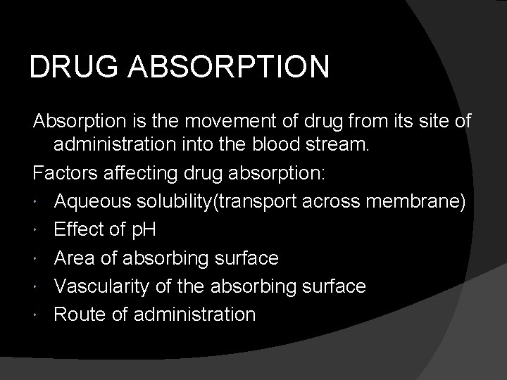 DRUG ABSORPTION Absorption is the movement of drug from its site of administration into