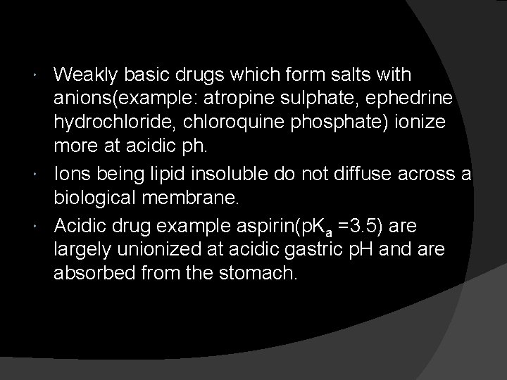 Weakly basic drugs which form salts with anions(example: atropine sulphate, ephedrine hydrochloride, chloroquine phosphate)