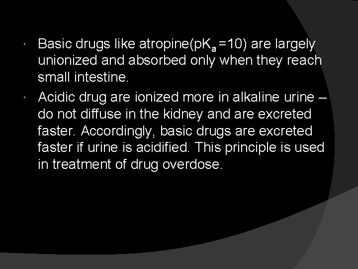 Basic drugs like atropine(p. Ka =10) are largely unionized and absorbed only when they