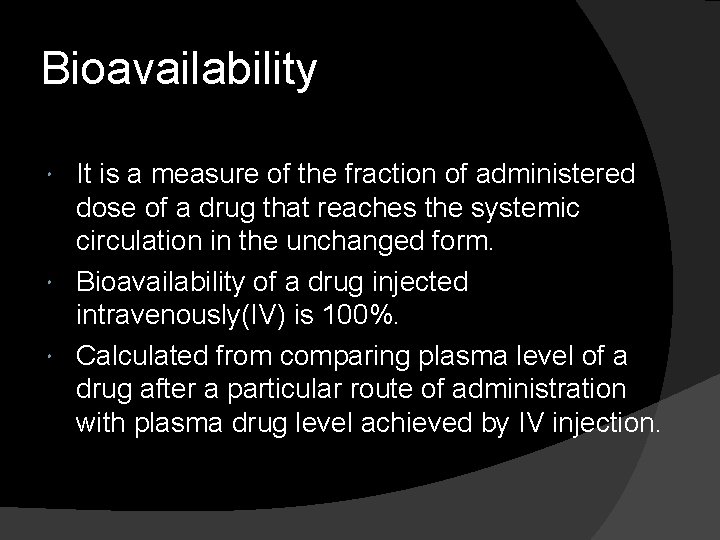 Bioavailability It is a measure of the fraction of administered dose of a drug
