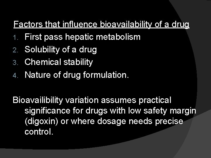 Factors that influence bioavailability of a drug 1. First pass hepatic metabolism 2. Solubility