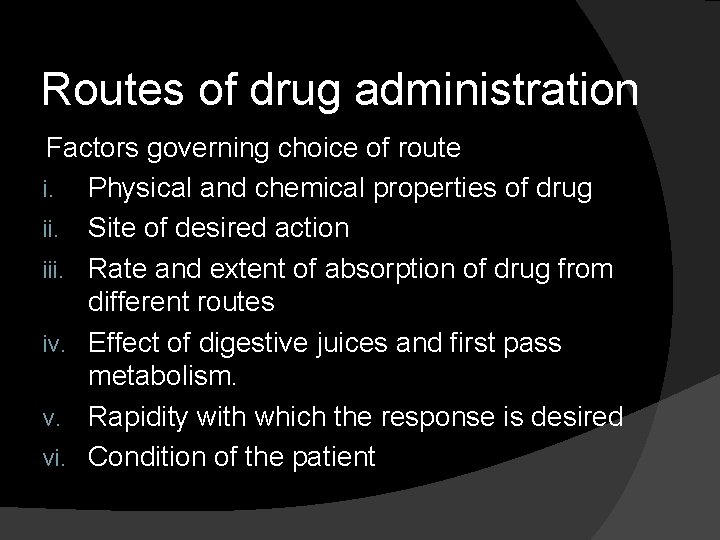 Routes of drug administration Factors governing choice of route i. Physical and chemical properties