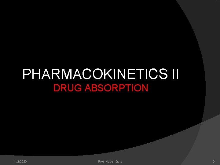 PHARMACOKINETICS II DRUG ABSORPTION 11/2/2020 Prof. Mazen Qato 9 