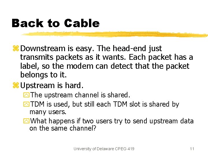 Back to Cable z Downstream is easy. The head-end just transmits packets as it