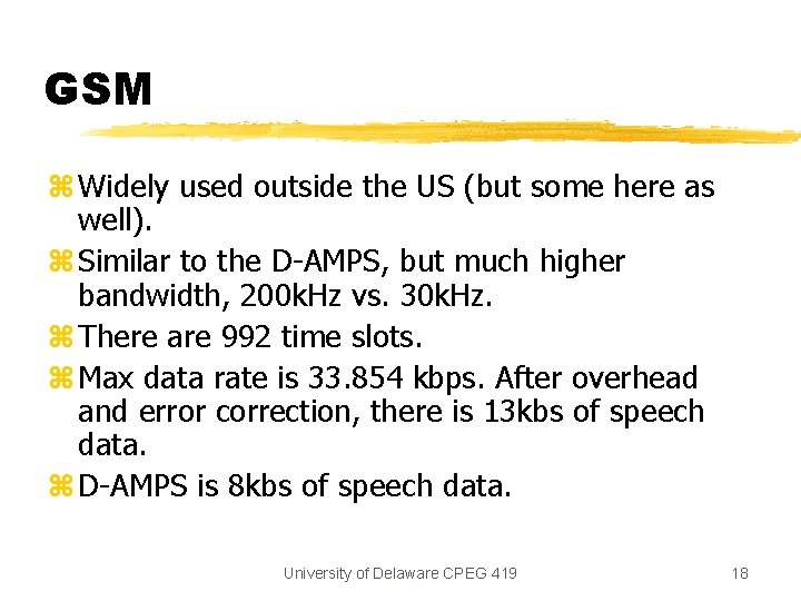 GSM z Widely used outside the US (but some here as well). z Similar