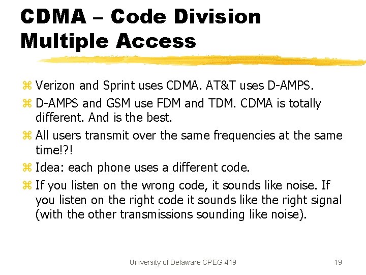 CDMA – Code Division Multiple Access z Verizon and Sprint uses CDMA. AT&T uses