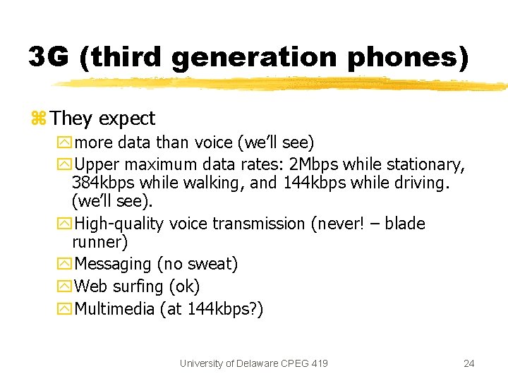 3 G (third generation phones) z They expect ymore data than voice (we’ll see)