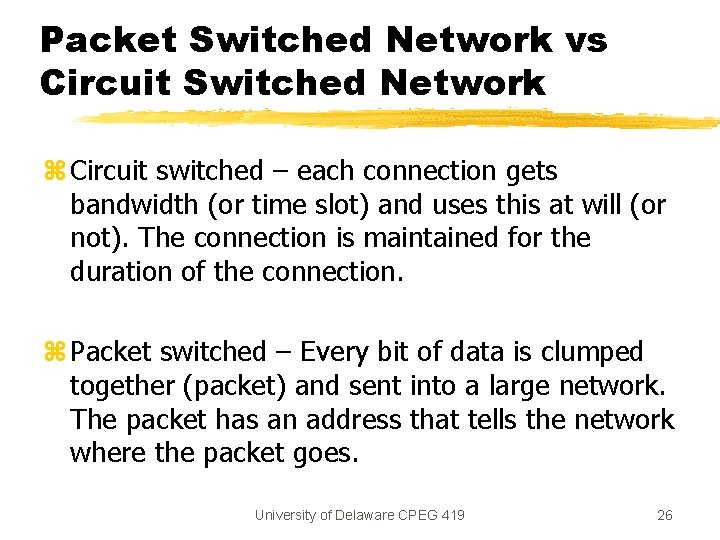 Packet Switched Network vs Circuit Switched Network z Circuit switched – each connection gets