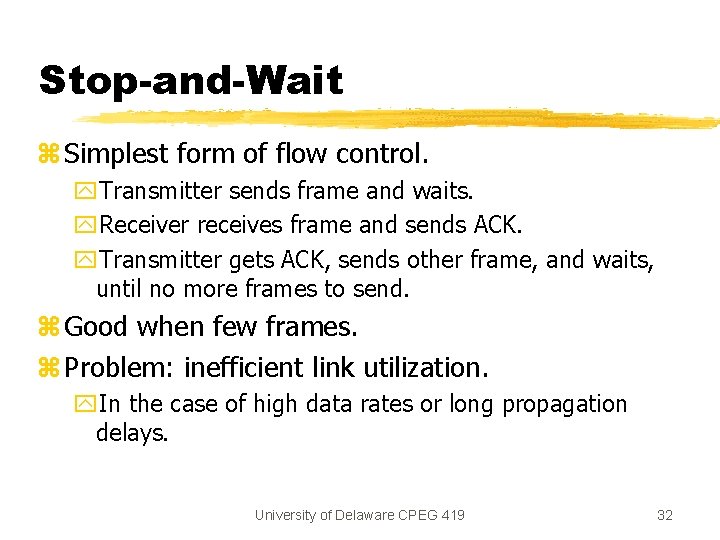 Stop-and-Wait z Simplest form of flow control. y. Transmitter sends frame and waits. y.