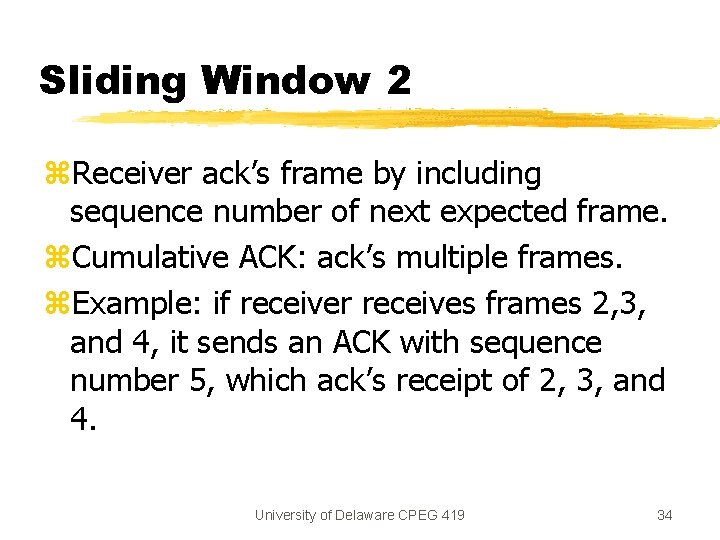 Sliding Window 2 z. Receiver ack’s frame by including sequence number of next expected