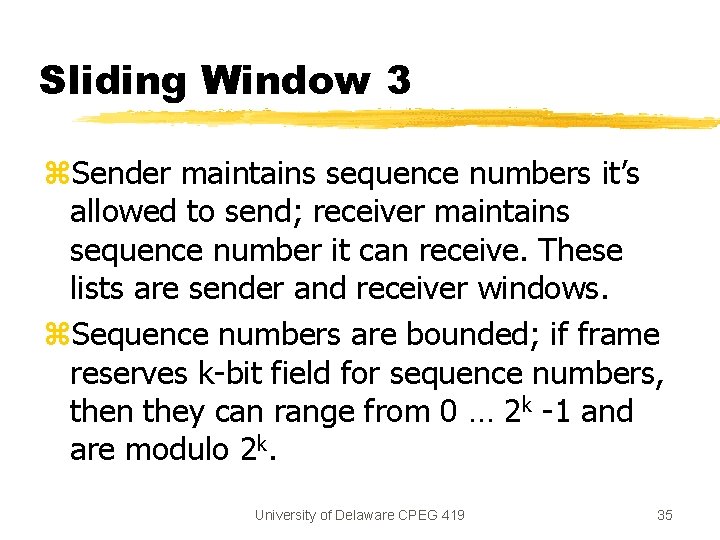 Sliding Window 3 z. Sender maintains sequence numbers it’s allowed to send; receiver maintains