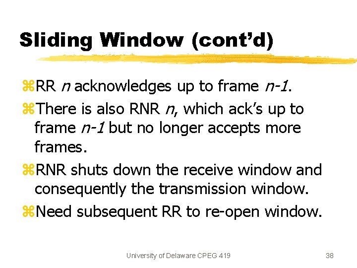 Sliding Window (cont’d) z. RR n acknowledges up to frame n-1. z. There is