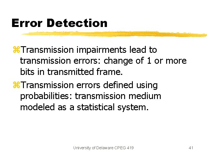 Error Detection z. Transmission impairments lead to transmission errors: change of 1 or more