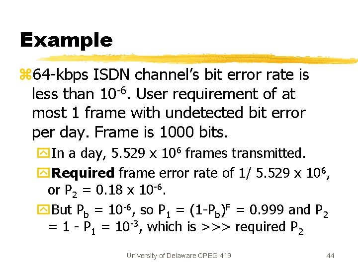 Example z 64 -kbps ISDN channel’s bit error rate is less than 10 -6.