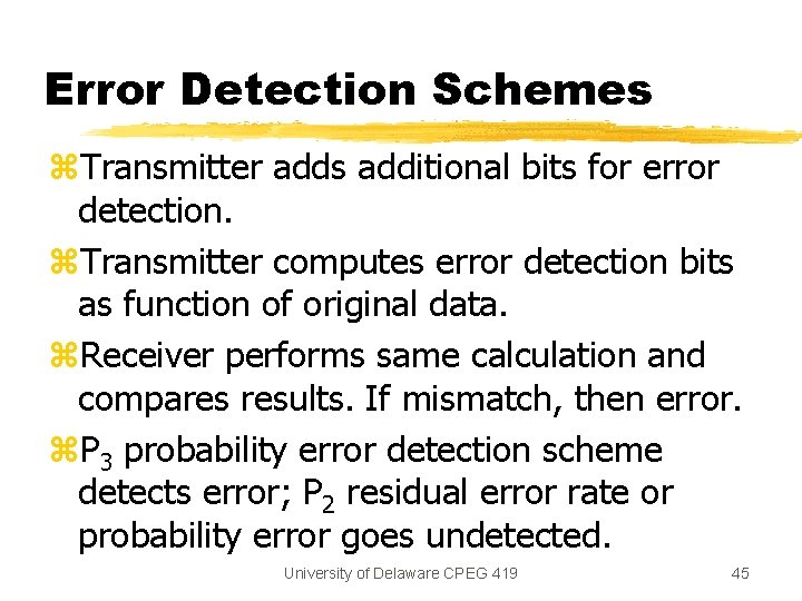 Error Detection Schemes z. Transmitter adds additional bits for error detection. z. Transmitter computes