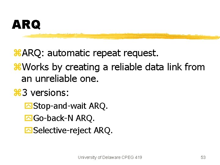ARQ z. ARQ: automatic repeat request. z. Works by creating a reliable data link
