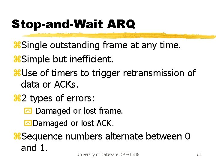 Stop-and-Wait ARQ z. Single outstanding frame at any time. z. Simple but inefficient. z.