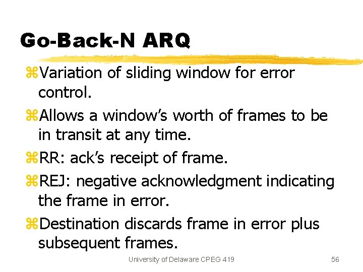 Go-Back-N ARQ z. Variation of sliding window for error control. z. Allows a window’s
